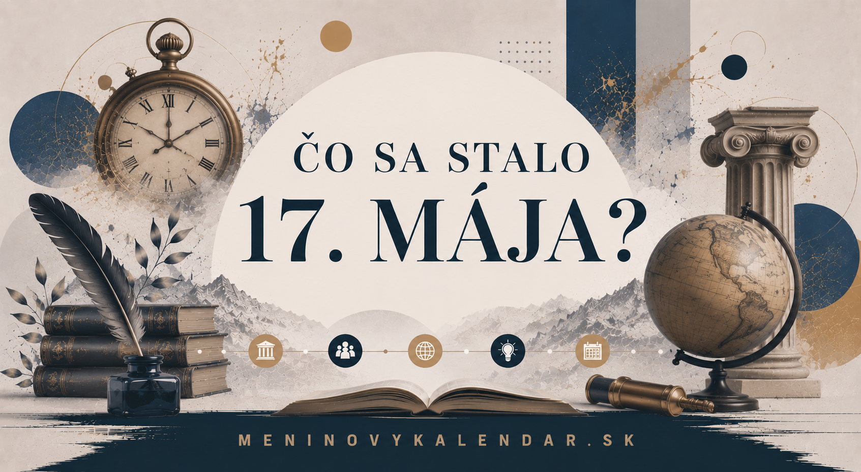 Čo sa stalo 17. mája 📆 – historické udalosti, mená a výročia, narodenia a úmrtia, medzinárodné a svetové dni