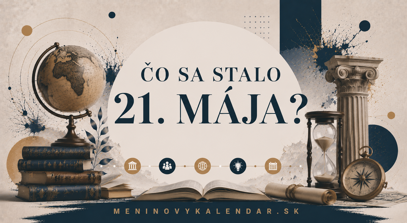 Čo sa stalo 21. mája 📆 – historické udalosti, meniny, výročia, narodenia a medzinárodné dni
