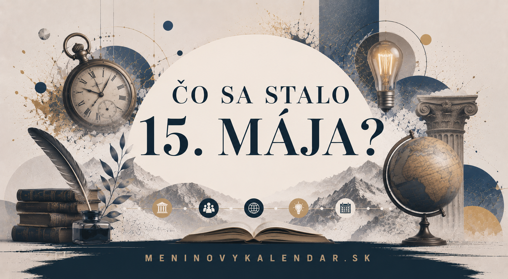 Čo sa stalo 15. mája 📆 – historické udalosti, mená a výročia, narodenia a úmrtia, medzinárodné, svetové a pamätné dni