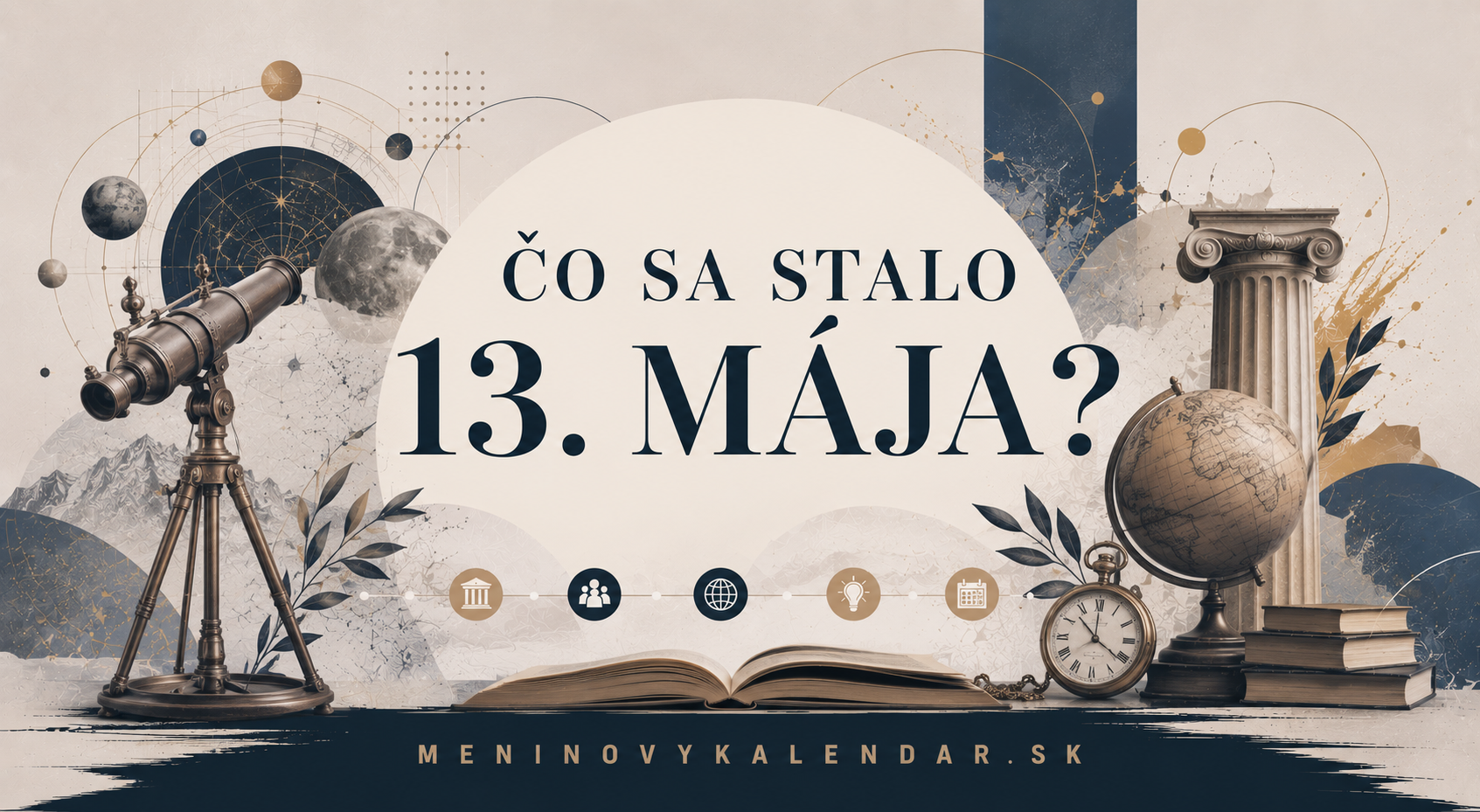 Čo sa stalo 13. mája 📆 – historické udalosti, mená a výročia, narodenia a úmrtia, medzinárodné, svetové a pamätné dni