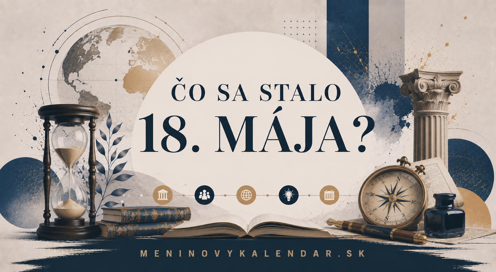Čo sa stalo 18. mája 📆 – historické udalosti, výročia, narodenia a úmrtia