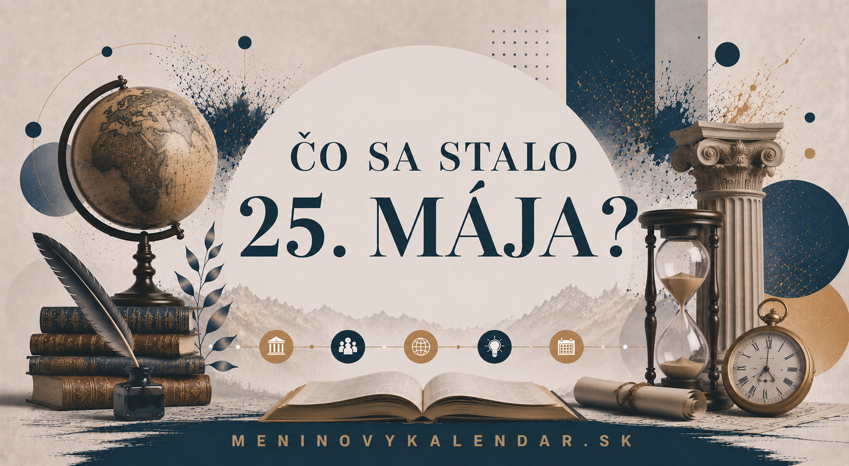 Čo sa stalo 25. mája – historické udalosti, meniny, výročia a významné dni 📅