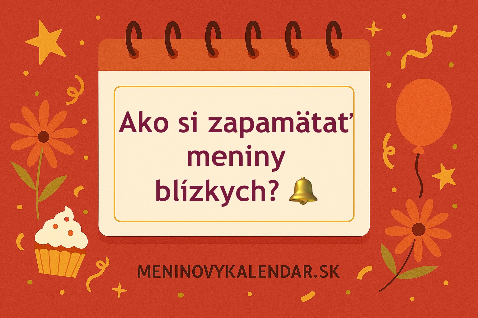 Ako si zapamätať meniny blízkych a nikdy nezabudnúť? 🗓️🔔