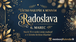 <img src="radoslava-meniny.jpg" alt="Elegantné prianie k meninám pre meno Radoslava, 6. marec, so zlatým dekoratívnym písmom na tmavomodrom pozadí a logom meninovyKalendar.sk" width="1280" height="720">