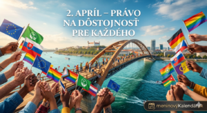 <img src="cesta-k-vasmu-obrazku.jpg"
alt="Široký záber na most Starý most v Bratislave cez Dunaj, s Bratislavským hradom v pozadí pod modrou oblohou. V popredí z oboch strán držia spojené ruky rôznych farieb pleti početné malé vlajky, vrátane vlajky Európskej únie, Slovenska, dúhovej LGBT vlajky, transrodovej vlajky a ďalších národných vlajok, čo symbolizuje jednotu a inklúziu. Nad mostom je biely nápis v slovenčine: 2. APRÍL – PRÁVO NA DÔSTOJNOSŤ PRE KAŽDÉHO. V pravom dolnom rohu je biele logo meninovýKalendár.sk s ikonkou kalendára."
title="2. apríl - Právo na dôstojnosť pre každého">