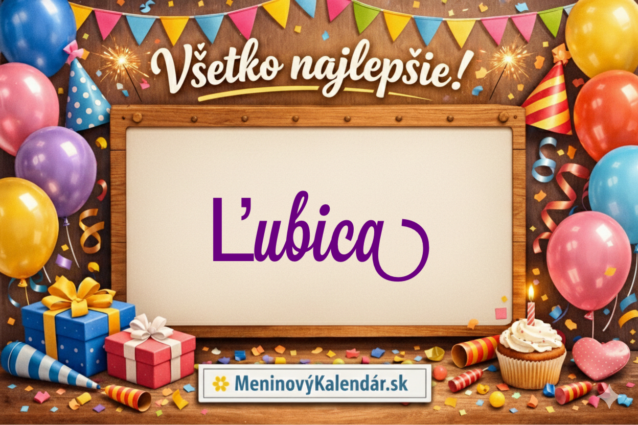 Všetko najlepšie, Ľubica! 🌸 Najväčší sprievodca meninami, prianiami a tipmi na darčeky