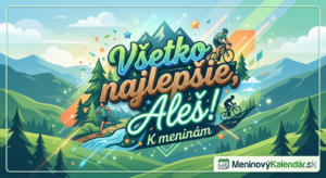 <img src="pohladnica_ales_meniny.png" alt="Farebná, ilustrovaná blahoželacia pohľadnica k meninám pre Aleša. V strede je veľký nápis 'Všetko najlepšie, Aleš!' a pod ním 'K meninám'. Pozadie zobrazuje horskú krajinu s riekou a lesom, po ktorej beží bežec a jazdia dvaja cyklisti. Sú tu dekoratívne hviezdy, konfety a svetelné efekty. V pravom dolnom rohu je logo 'MeninovýKalendár.sk' s ikonou kalendára."> 