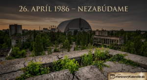 <img src="chernobyl-nezabudame.jpg" alt="Pôsobivá vizualizácia Mesta pohlteného časom: opustené mesto Pripjať s chátrajúcimi budovami a ikonickým ruským kolesom v popredí. Nad mestom sa vyníma silueta sarkofágu reaktora č. 4 v Černobyle. Cez trhliny a praskliny v betónovej dlažbe v popredí vyrastajú svieže zelené rastliny, čo symbolizuje vytrvalosť prírody a život po katastrofe. Nápis 26. apríl 1986 – Nezabúdame a logo meninovýKalendár.sk" title="26. apríl 1986 – Nezabúdame">