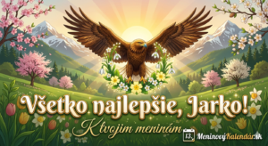 <img src="pohladnica-jarko.jpg" alt="Majestátna digitálna pohľadnica pre Jarka k meninám, ktorá spája symbol sily a jarnej prírody. Dominantným prvkom je orol s rozprestretými krídlami letiaci nad vencom z jarných kvetov, ako sú snežienky a prvosienky. Pozadie dotvára panoráma hôr so zasneženými vrcholmi, rozkvitnuté ružové stromy a žiariace slnko. V dolnej časti je elegantný zlatý nápis 'Všetko najlepšie, Jarko! K tvojim meninám' a logo MeninovýKalendár.sk.">