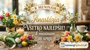 <img src="meninove-blahozelanie-anastazia-30-april.jpg" alt="Elegantné meninové blahoželanie pre Anastáziu na 30. apríla s jarnou výzdobou, kvetmi a logom meninovýKalendár.sk" width="1200" height="675">