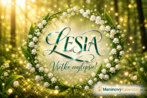 <img src="lesia-pohladnica.jpg" alt="Meninová pohľadnica pre Lesiu s rozostreným jarným lesom v zlatých a zelených odtieňoch, vencom z bielych konvaliniek, nápisom LESIA v elegantnom kaligrafickom štýle a textom Všetko najlepšie s jemnými svetelnými efektmi a logom MeninovýKalendár.sk">