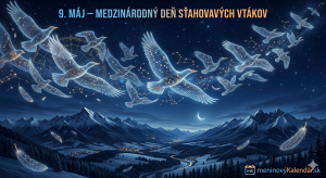 <img src="medzinarodny-den-stahovavych-vtakov.jpg" alt="Umelecká vizualizácia 'Cesty pod hviezdami': kŕdeľ priesvitných žiariacich sťahovavých vtákov letí nad zasneženou horskou krajinou a údolím s osvetlenou dedinou v noci. Telá vtákov odrážajú súhvezdia, ktorými sa riadia pri navigácii, a sú spojené žiariacimi čiarami. Na oblohe je kosák mesiaca a rozsiahla hviezdna mapa. Nad vtákmi je nápis: '9. MÁJ – MEDZINÁRODNÝ DEŇ SŤAHOVAVÝCH VTÁKOV'. V pravom dolnom rohu je logo meninovýKalendár.sk.">